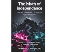 THE MYTH OF INDEPENDENCE: THE CASE FOR RELATIONAL LEADERSHIP IN AN AUTOMATED AGE-HOW TO OUT-HUMAN AI IN AN ERA OF ABUNDANT INTELLIGENCE (The Centreline)