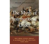 The Myth of International Order: Why Weak States Persist and Alternatives to the State Fade Away