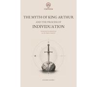 THE MYTH OF KING ARTHUR AND THE PROCESS OF INDIVIDUATION: Psychoanalytic Reflections on the Theme of Identity