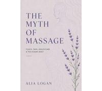 The Myth of Massage: Touch, Pain, Healthcare, & the Human Body