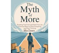 The Myth of More:Breaking Free from the Lies That Steal Your Joy: Practical Ways to Stop Comparing and Start Thriving