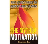 The Myth of Motivation: What Actually Drives You When Nothing Else Works (Emotional Freedom & Self-Mastery Series)