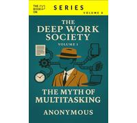 THE MYTH OF MULTITASKING: What if the problem isn’t that you’re distracted-but that the world is designed to keep you that way? (The Book On Series)