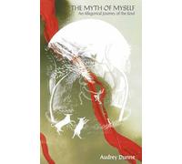 THE MYTH OF MYSELF: An Allegorical Journey of the Soul