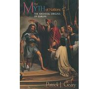 The Myth of Nations: The Medieval Origins of Europe