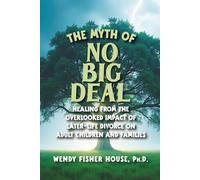 The Myth of No Big Deal: Healing from the Overlooked Impact of Later-Life Divorce on Adult Children and Families