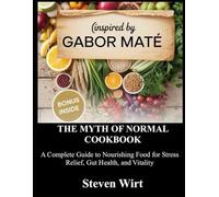 THE MYTH OF NORMAL COOKBOOK: A Complete Guide to Nourishing Food for Stress Relief, Gut Health, and Vitality