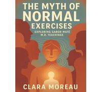 The Myth of Normal Excercises: Exploring Gabor Maté M.D. Teachings