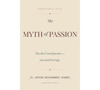 The Myth of Passion: You Don’t Need Passion - You Need Leverage (Contrarian Chronicles)
