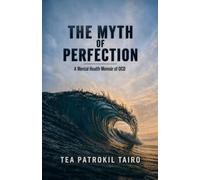The Myth of Perfection: A Mental Health Memoir of OCD
