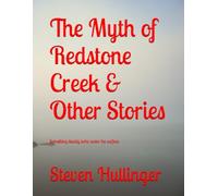 The Myth of Redstone Creek & Other Stories: Something deadly lurks under the surface