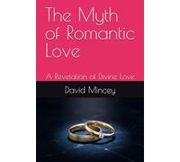 The Myth of Romantic Love: A Revelation of Divine Love