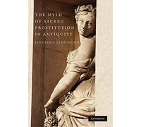 The Myth of Sacred Prostitution in Antiquity
