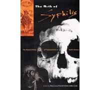 The Myth of Syphilis: The Natural History of Treponematosis in North America (Florida Museum of Natural History: Ripley P. Bullen Series)