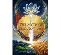 THE MYTH OF THE 365TH DAY: Shattering the Illusion of Time, Discovering Your True Spiritual New Year, and Forging an Eternal Legacy from Ordinary Days (Hard Life Problems Worth Solving)
