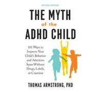 The Myth Of The Adhd Child Revised Edition (ebook)