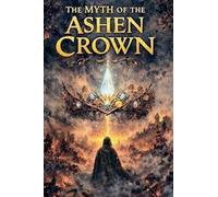 The Myth of the Ashen Crown