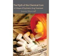 The Myth of the Chemical Cure: A Critique of Psychiatric Drug Treatment