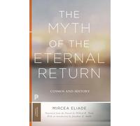 The Myth of the Eternal Return: Cosmos and History (Princeton Classics)