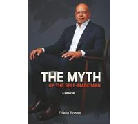 THE MYTH OF THE SELF-MADE MAN: A Memoir