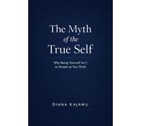 The Myth of the True Self: Why Being Yourself Isn’t as Simple as You Think