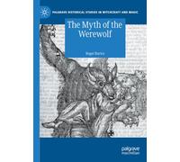 The Myth of the Werewolf (Palgrave Historical Studies in Witchcraft and Magic)