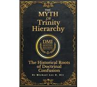 The Myth of Trinity Hierarchy: The Historical Roots of Doctrinal Confusion