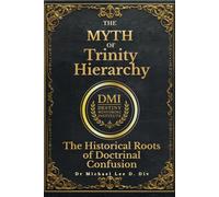 The Myth of Trinity Hierarchy: The Historical Roots of Doctrinal Confusion (Debunking religious myths)