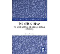 The Mythic Indian: The Native in French and Québécois Cultural Imaginaries