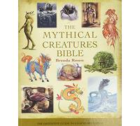 The Mythical Creatures Bible: The Definitive Guide to Legendary Beings: 14 (Mind Body Spirit Bibles)