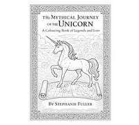 The Mythical Journey of the Unicorn: A Colouring Book of Legends and Lore