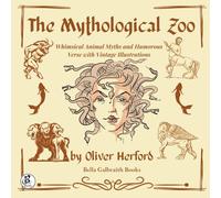 The Mythological Zoo: Whimsical Animal Myths and Humorous Verse with Vintage Illustrations