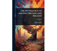 The Mythology of Ancient Britain and Ireland