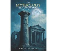 The Mythology of Christianity