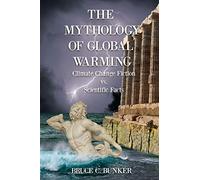 The Mythology of Global Warming: Climate Change Fiction VS. Scientific Facts