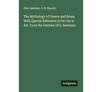 The Mythology of Greece and Rome. With Special Reference to Its Use in Art. From the German of O. Seemann