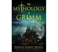 The Mythology Of Grimm (ebook)