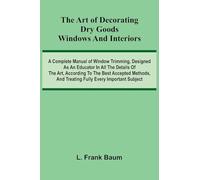 The Mythology of the British Islands An Introduction to Celtic Myth, Legend, Poetry, and Romance (Edition1): A Complete Manual Of Window Trimming, ... And Treating Fully Every Important Subject