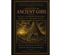 The Mythos of Mesopotamia: Mythologies of Sumer, Akkad, Babylon, and Assyria (A Compendium of the Ancient Gods)