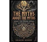 The Myths About the Myths: What the Norse Eddas Actually Say