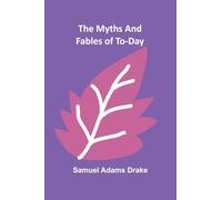 The Myths and Fables of To-Day
