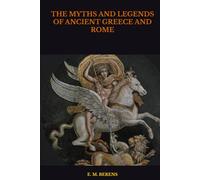 THE MYTHS AND LEGENDS OF ANCIENT GREECE AND ROME