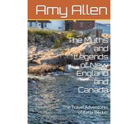 The Myths and Legends of New England and Canada: The Travel Adventures of Katja Becker (My Paranormal/Metaphysical Experiences and Adventures)