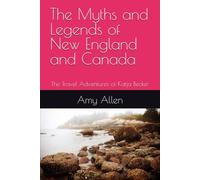 The Myths and Legends of New England and Canada: The Travel Adventures of Katja Becker (My Paranormal/Metaphysical Experiences and Adventures)