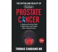The Myths and Reality of Localized Prostate Cancer: A Simple and Practical Guide to Help Patients and Families Make a Shared Decision