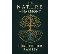 The N.A.T.U.R.E of Harmony: Universal Algorithms for a Vibrant Life (The Sacred Teachings Series)
