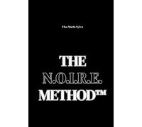 The N.O.I.R.E. Method™: Your roadmap to empowerment: practical tools, soulful wisdom, and a proven path to thrive. (The N.O.I.R.E. Series for a Purpose Driven Life)