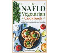 The NAFLD Vegetarian Cookbook: A Complete Plant-Based Guide with Easy Recipes and Meal Plans for Non-Alcoholic Fatty Liver Disease