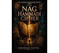 THE NAG HAMMADI CIPHER: A Historical & Archaeological Thriller: 1 (THE ADAMIC PROTOCOL)