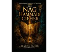 THE NAG HAMMADI CIPHER: A Historical & Archaeological Thriller (THE ADAMIC PROTOCOL)